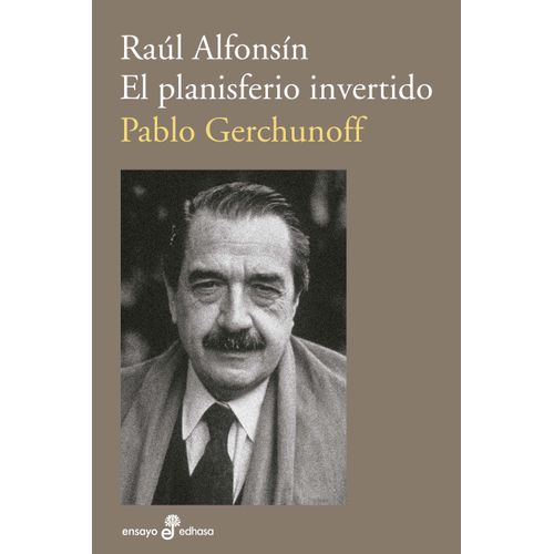 RAUL ALFONSIN - EL PLANISFERIO INVERTIDO - PABLO GERCHUNOFF