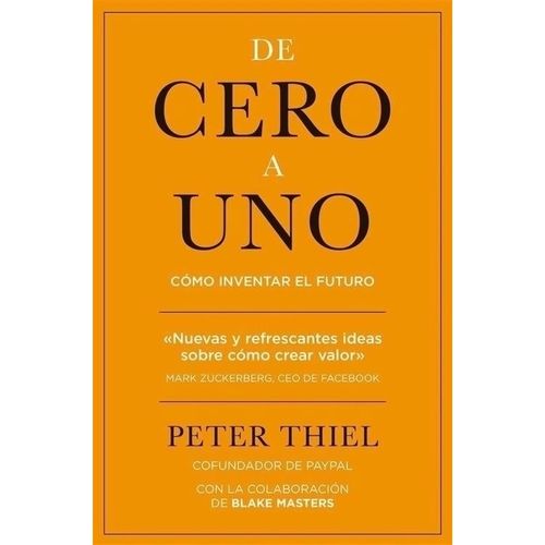 DE CERO A UNO - COMO INVENTAR EL FUTURO - PETER THIEL