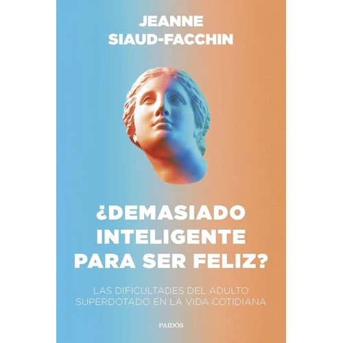 DEMASIADO INTELIGENTE PARA SER FELIZ? - JEANNE SIAUD-FACCHIN