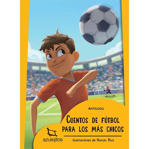 CUENTOS DE FUTBOL PARA LOS MAS CHICOS - AZULEJITOS AMARILLOS