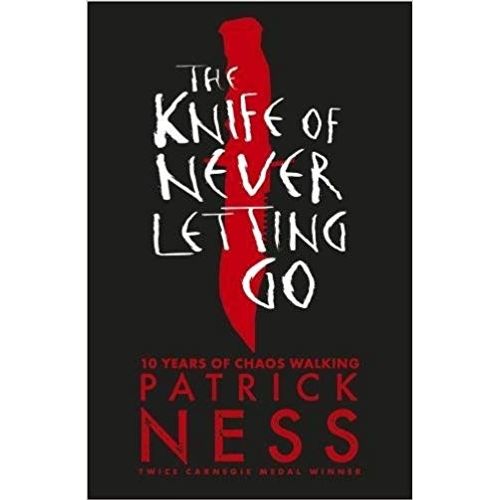 THE KNIFE OF NEVER LETTING GO - THE CAOS WALKING TRILOGY