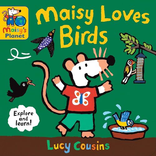 MAISY LOVES BIRDS: A MAISY’S PLANET BOOK - LUCY COUSINS