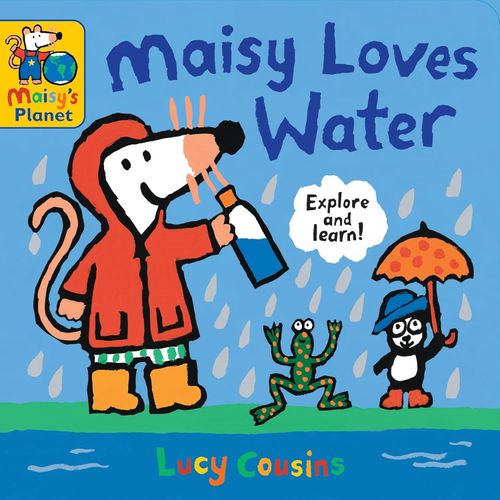 MAISY LOVES WATER - A MAISY’S PLANET BOOK - LUCY COUSINS