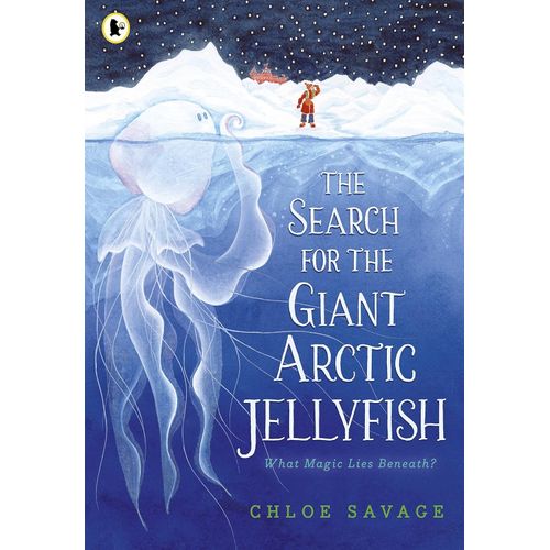 SEARCH FOR THE GIANT ARCTIC JELLYFISH - CHLOE SAVAGE