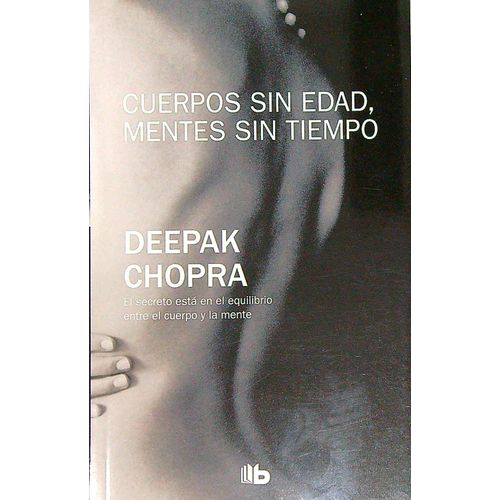 CUERPOS SIN EDAD, MENTES SIN TIEMPO - DEEPAK CHOPRA
