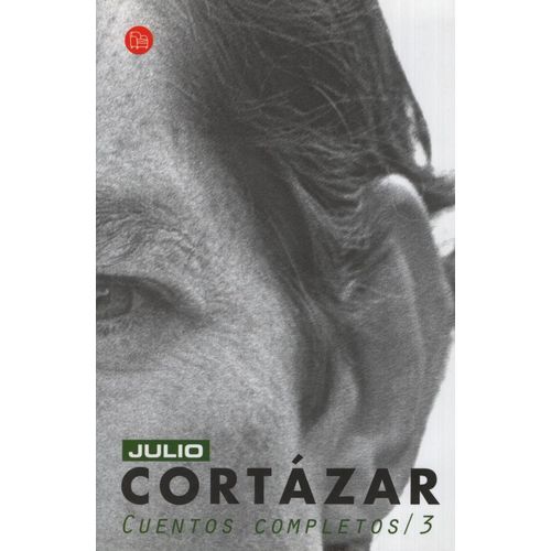 CUENTOS COMPLETOS 3 - JULIO CORTAZAR - PUNTO DE LECTURA