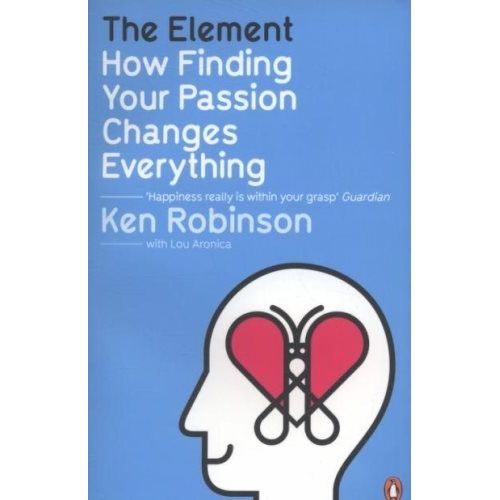 THE ELEMENT: HOW FINDING YOUR PASSION CHANGES EVERYTHING