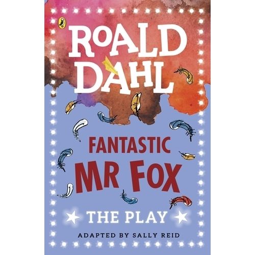 FANTASTIC MR FOX - THE PLAY - ROALD DAHL - SALLY REID