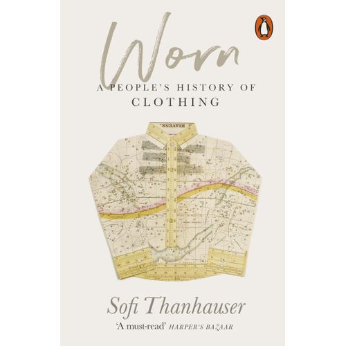 WORN - A PEOPLE'S HISTORY OF CLOTHING - SOFI TANHAUSER