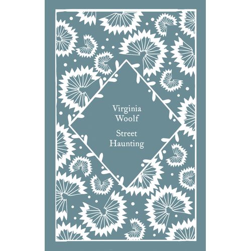 STREET HAUNTING - VIRGINIA WOOLF