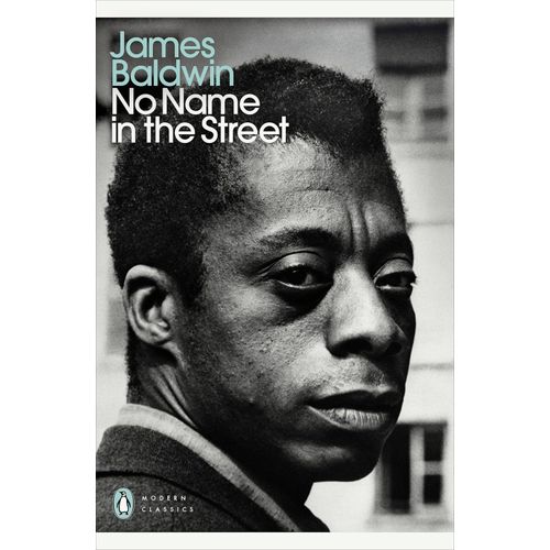 NO NAME IN THE STREET - PENGUIN MODERN CLASSICS - BALDWIN J.