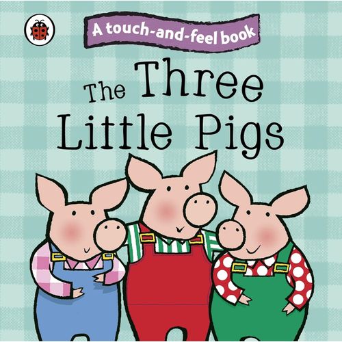 THREE LITTLE PIGS, THE - LADYBIRD TOUCH AND FEEL FAIRY TALES THREE LITTLE PIGS, THE - LADYBIRD TOUCH AND FEEL FAIRY TALES