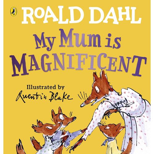 MY MUM IS MAGNIFICENT - ROALD DAHL