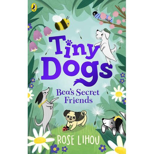 TINY DOGS - BEA’S SECRET FRIENDS - ROSE LIHOU