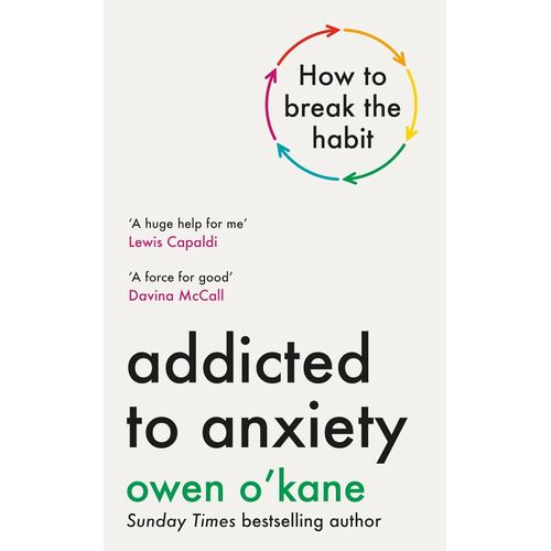 ADDICTED TO ANXIETY - OWEN O'KANE