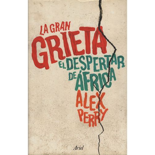 LIBRO LA GRAN GRIETA - EL DESPERTAR DE AFRICA - ALEX PERRY