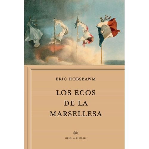 LOS ECOS DE LA MARSELLESA - ERIC HOBSBAWM