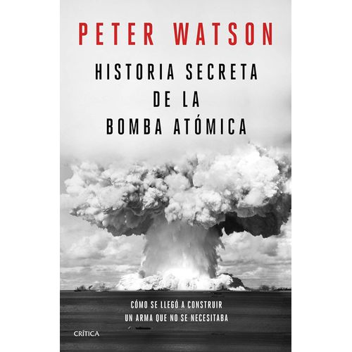 HISTORIA SECRETA DE LA BOMBA ATOMICA - PETER WATSON