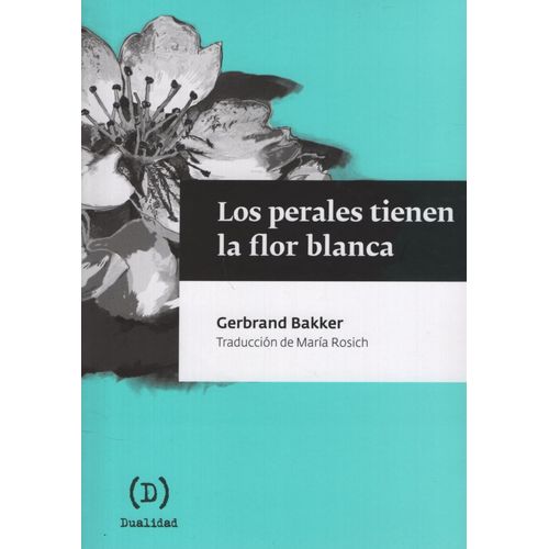 LOS PERALES TIENEN LA FLOR BLANCA - GERBRAND BAKKER