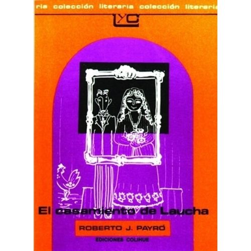 EL CASAMIENTO DE LAUCHA- ROBERTO PAYRO- LEER Y CREAR COLIHUE