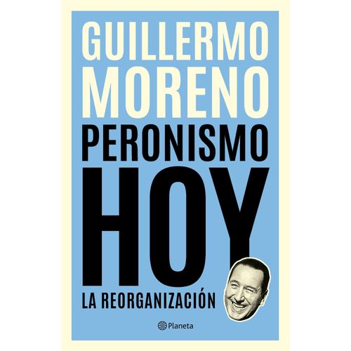 PERONISMO HOY - GUILLERMO MORENO