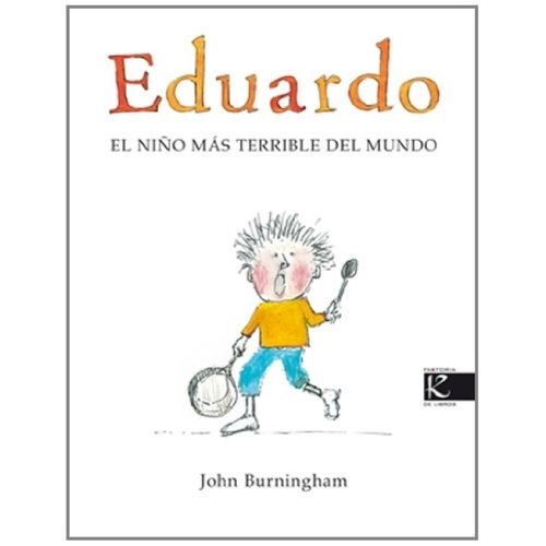 EDUARDO, EL NIÑO MAS TERRIBLE - JOHN BURNINGHAM EDUARDO, EL NIÑO MAS TERRIBLE - JOHN BURNINGHAM