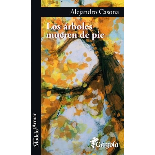 LIBRO LOS ARBOLES MUEREN DE PIE - ALEJANDRO CASONA