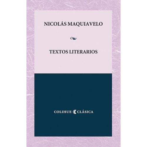 TEXTOS LITERARIOS - MAQUIAVELO COLIHUE CLASICA
