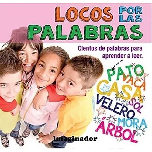 LOCOS POR LAS PALABRAS - CIENTOS DE PALABRAS PARA APRENDER A