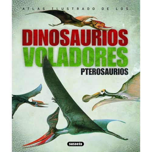 LOS DINOSAURIOS VOLADORES PTEROSAURIOS - ATLAS ILUSTRADOS