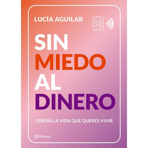 SIN MIEDO AL DINERO - DISEÑA LA VIDA QUE QUERES VIVIR