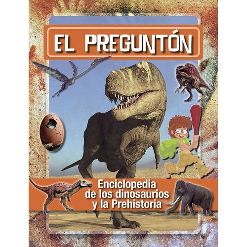 EL PREGUNTON. ENCICLOPEDIA DE LOS DINOSAURIOS Y LA PREHISTOR
