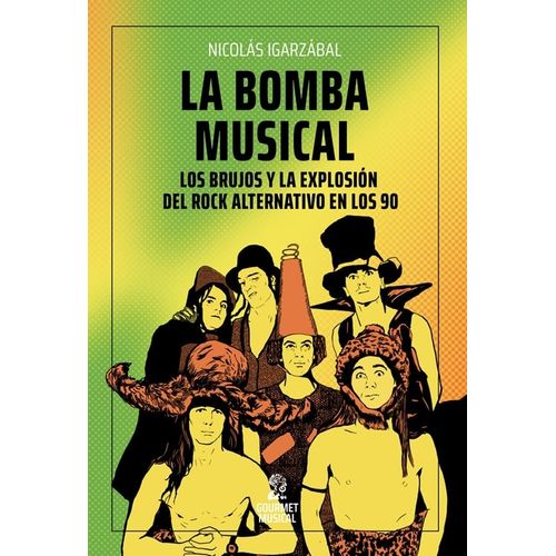 LA BOMBA MUSICAL. LOS BRUJOS Y LA EXPLOSION DEL ROCK ALTERNA