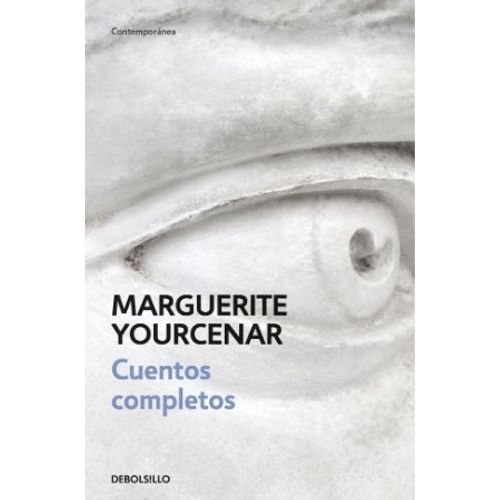 CUENTOS COMPLETOS - MARGUERITE YOURCENAR - DEBOLSILLO