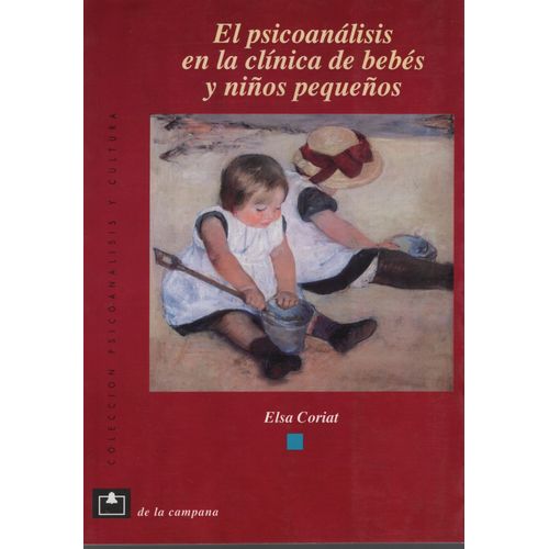 EL PSICOANALISIS EN LA CLINICA DE BEBES Y NIÑOS PEQUEÑOS EL PSICOANALISIS EN LA CLINICA DE BEBES Y NIÑOS PEQUEÑOS