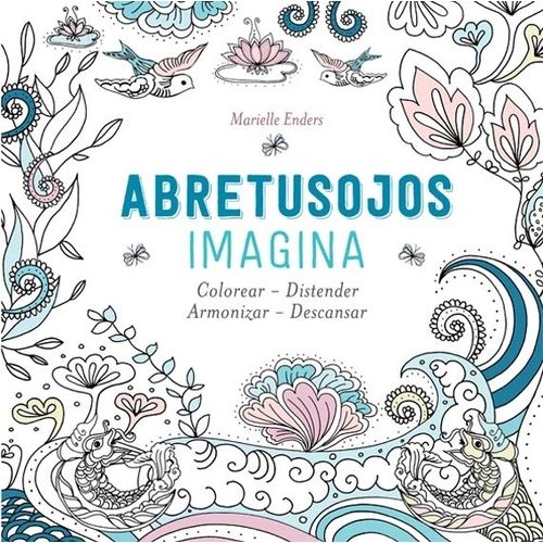 LIBRO ABRE TUS OJOS - IMAGINA - COLOREAR, DISTENDER, ARMONIZ