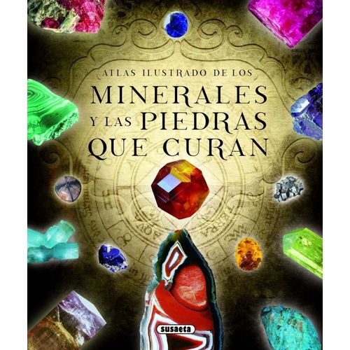 LOS MINERALES Y PIEDRAS QUE CURAN - ATLAS ILUSTRADO LOS MINERALES Y PIEDRAS QUE CURAN - ATLAS ILUSTRADO