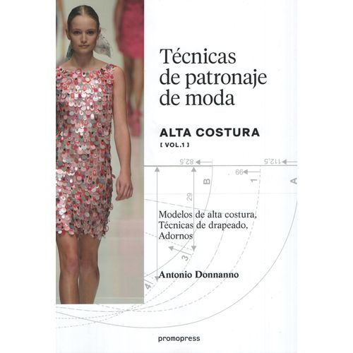 TECNICAS DE PATRONAJE DE MODA ALTA COSTURA - VOLUMEN 1