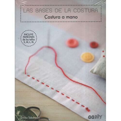 LAS BASES DE LA COSTURA - COSTURA A MANO (INCLUYE PATRONES T