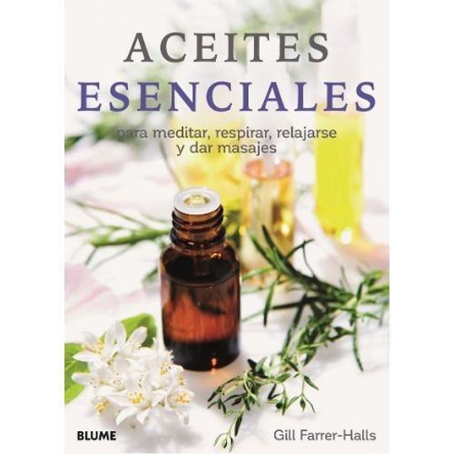 ACEITES ESENCIALES - PARA MEDITAR, RESPIRAR, RELAJARSE Y DAR