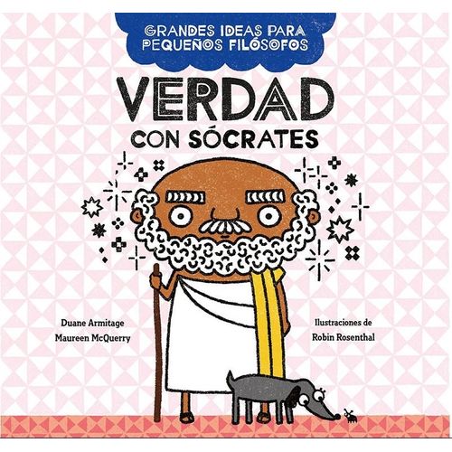 VERDAD CON SOCRATES - GRANDES IDEAS PARA PEQUEÑOS FILOSOFOS