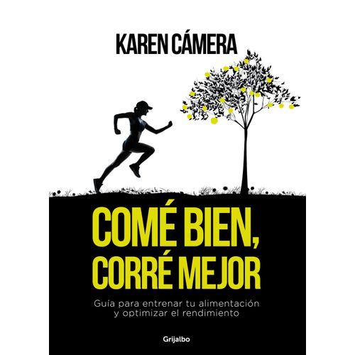 COMÉ BIEN, CORRÉ MEJOR: GUÍA PARA ENTRENAR TU ALIMENTACIÓN Y