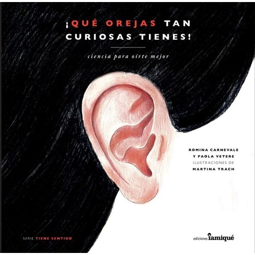 QUE OREJAS TAN CURIOSAS TIENES! - CIENCIA PARA OIRTE MEJOR