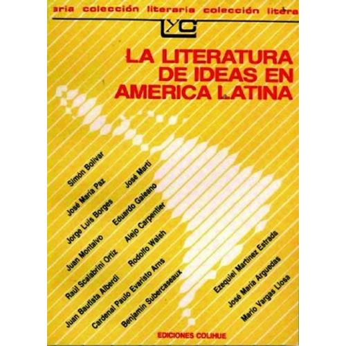 LA LITERATURA DE IDEAS EN AMERICA LATINA - ANTOLOGIA LA LITERATURA DE IDEAS EN AMERICA LATINA - ANTOLOGIA