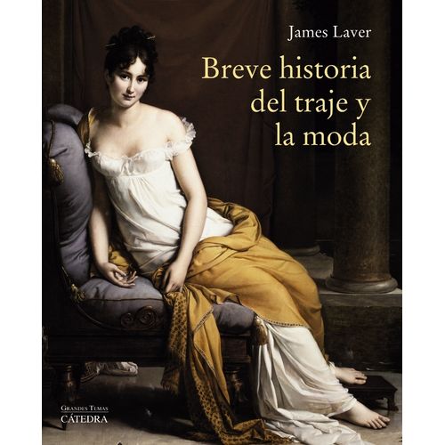 BREVE HISTORIA DEL TRAJE Y LA MODA - JAMES LAVER