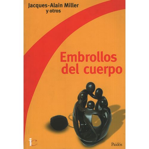 EMBROLLOS DEL CUERPO - JACQUES ALAIN MILLER
