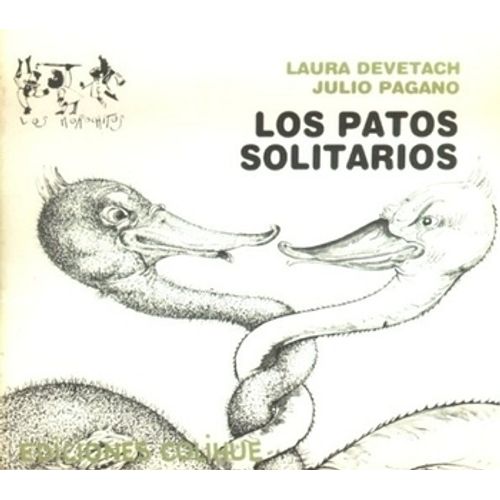 LOS PATOS SOLITARIOS - LAURA DEVETACH - JULIO PAGANO LOS PATOS SOLITARIOS - LAURA DEVETACH - JULIO PAGANO