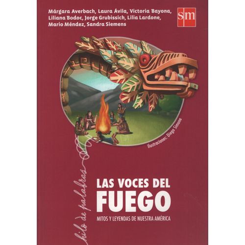 LAS VOCES DEL FUEGO: MITOS Y LEYENDAS DE NUESTRA AMÉRICA LAS VOCES DEL FUEGO: MITOS Y LEYENDAS DE NUESTRA AMÉRICA