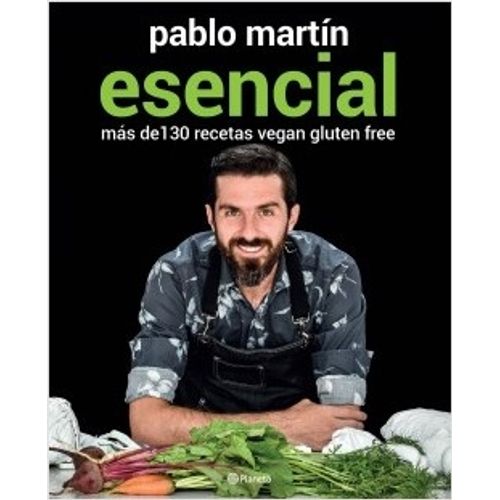 ESENCIAL - MAS DE 130 RECETAS VEGAN GLUTEN FREE - PABLO MART