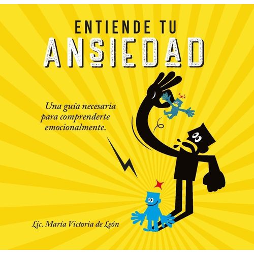 ENTIENDE TU ANSIEDAD - MARIA VICTORIA DE LEON ENTIENDE TU ANSIEDAD - MARIA VICTORIA DE LEON